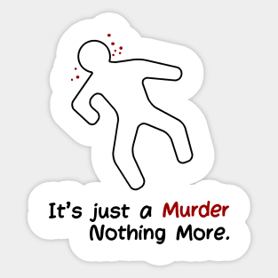 It's Just a Murder. Nothing More. Sticker